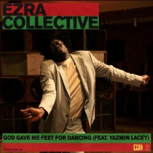EZRA COLLECTIVE ft. YAZMIN LACEY „God Gave Me Feet For Dancing“ – YAKUL „Only“